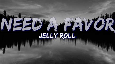 Jelly Roll NEED A FAVOR Lyrics Full Audio 4k Video YouTube