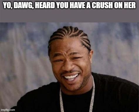 Yo Dawg Heard You Meme Imgflip