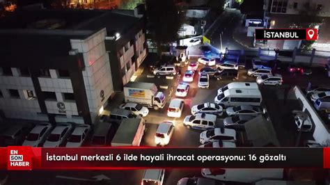 Stanbul Merkezli Ilde Hayali Ihracat Operasyonu G Zalt