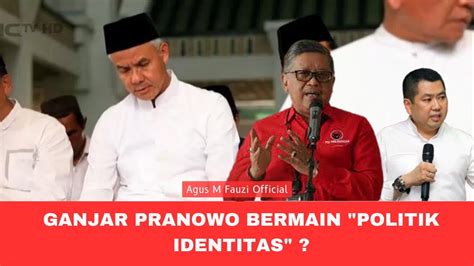 Ganjar Pranowo Dituding Atau Bermain Politik Identitas YouTube