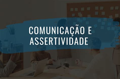 Comunicação E Assertividade No Ambiente De Trabalho Sucesso Jovem