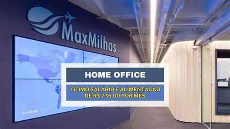 Maxmilhas Abriu Vaga Home Office Para Trabalhar De Casa Oferecendo