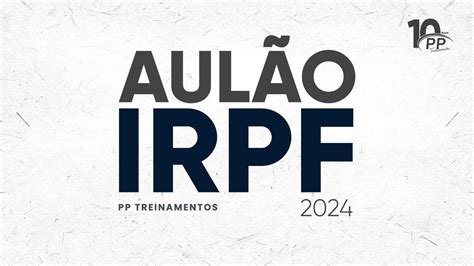 AULÃO IRPF 2024 MATERIAL GRATUITO PP TREINAMENTOS YouTube