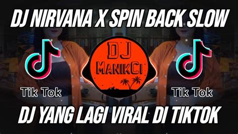 DJ NIRVANA X SPIN BACK SLOW REMIX VIRAL TIKTOK FULL BASS TERBARU 2022