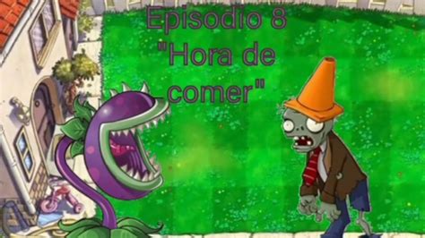 Plantas Vs Zombies Episodio Hora De Comer Youtube