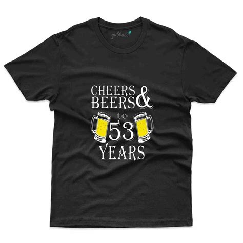 Cheers And Beers T Shirt 53rd Birthday Collection At Rs 899 00 In