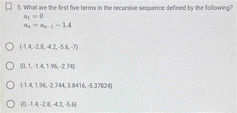 Solved 5 What Are The First Five Terms In The Recursive Sequence