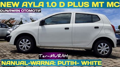 New Ayla 1 0 D PLUS MT MC Warna Putih White Ayla Terbaru 2022 YouTube