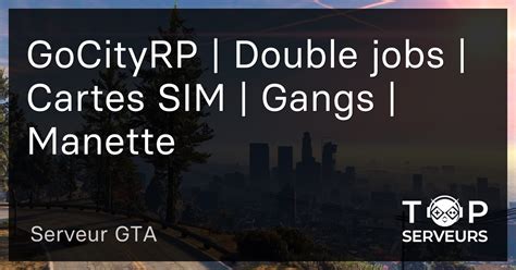 Gocityrp Double Jobs Cartes Sim Gangs Manette Serveur Gta