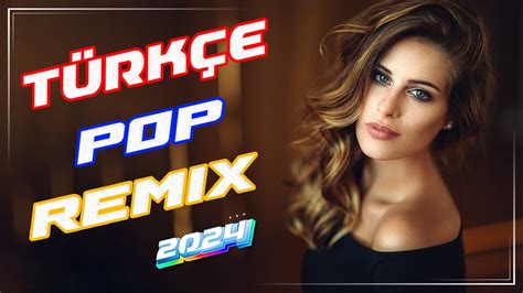 Türkçe Pop Remix 2024 Yeni Şarkilar Bu Ayın En Çok Dinlenen Yeni