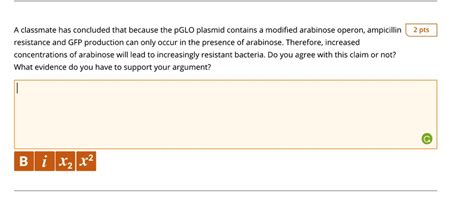 Solved A Classmate Has Concluded That Because The Pglo Plasmid Contains