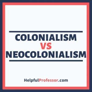 Neocolonialism Vs Colonialism 7 Examples Differences 2025