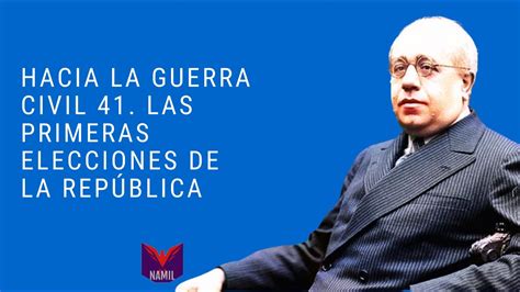 Hacia La Guerra Civil 41 Las Primeras Elecciones De La RepÚblica Youtube