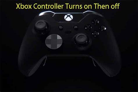 Xbox Controller Turns On Then Off Discover Reasons And Fixes