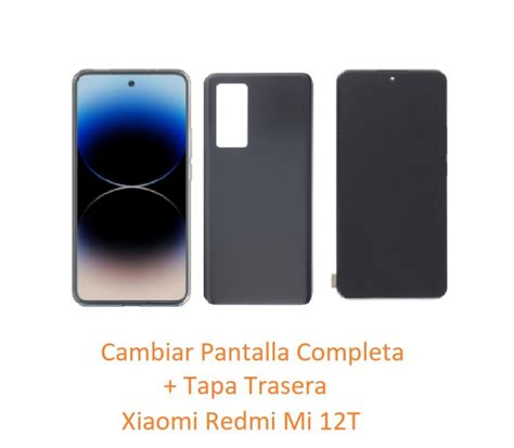 Cambiar Pantalla Completa Tapa Trasera Xiaomi Redmi Mi 12T