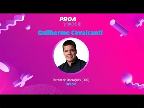 Proa Tech Edi O Guilherme Cavalcanti Oracle Youtube