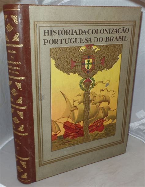 Historia Da Colonizacao Portuguesa Do Brasil Edicao Monumental