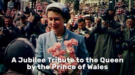 Watch A Jubilee Tribute To The Queen By The Prince Of Wales Streaming