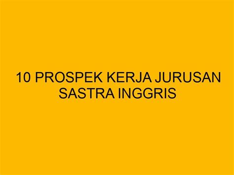 10 Prospek Kerja Jurusan Sastra Inggris