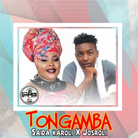 Download: Saida Karoli x Josroli - Tongamba | Latest East African ...