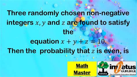 3 Randomly Non Negative Integers X Y And Z Are Satisfy Eq X Y Z 10 Then