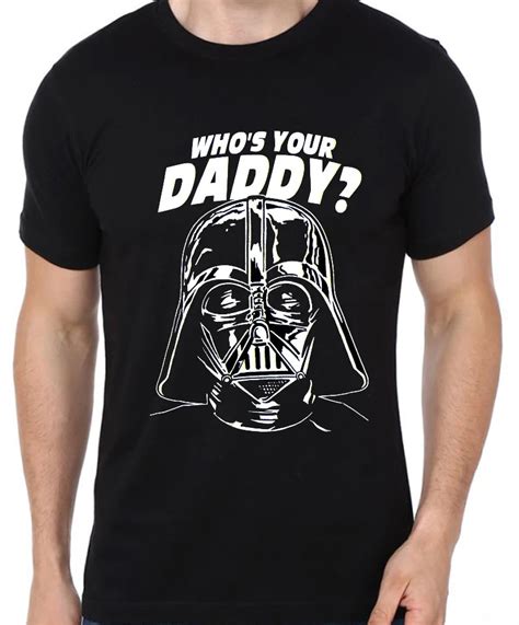 Star Wars Darth Vader T Shirt Who S Your Daddy Men And Women Fashion