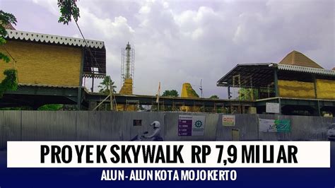 Proyek Skywalk Alun Alun Kota Mojokerto Rp Miliar Youtube