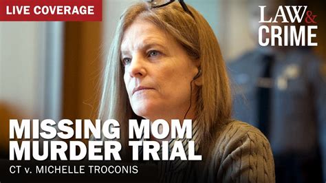 Watch Live Missing Mom Murder Trial Ct V Michelle Troconis Day 16