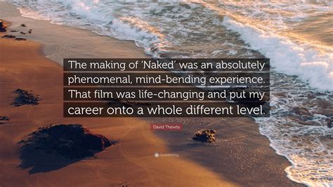 David Thewlis Quote The Making Of Naked Was An Absolutely