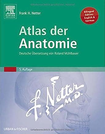 Atlas der Anatomie Deutsche Übersetzung von Roland Mühlbauer Deutsch