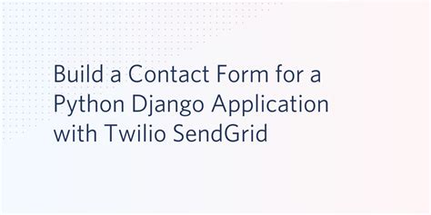 Build A Contact Form For A Python Django Application With Twilio Sendgrid