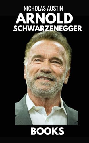 Arnold Schwarzenegger Book: The Biography of Arnold Schwarzenegger by Nicholas Austin | Goodreads