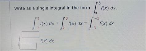 Solved Write As A Single Integral In The Form Abf X Dx Chegg