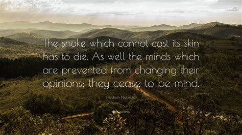 Friedrich Nietzsche Quote: “The snake which cannot cast its skin has to ...