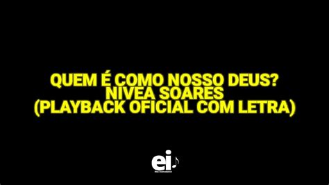 Quem é Como Nosso Deus Nívea Soares Playback Oficial Letra