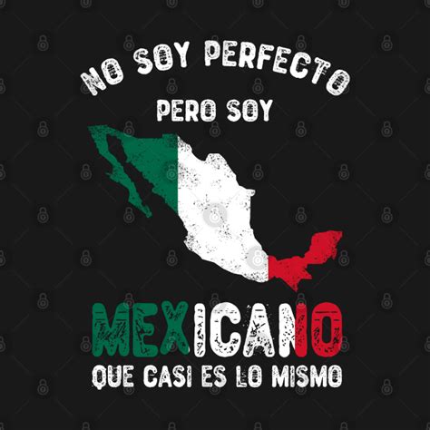 No Soy Perfecto Mexicano Mexico Flag Mexicana Mexicano T Shirt