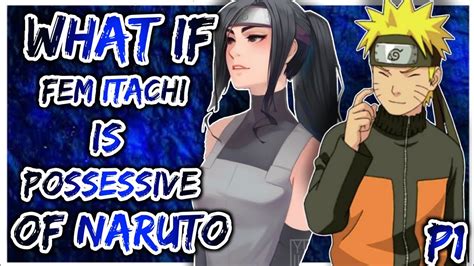 What If Fem Itachi Is Possessive Of Naruto Fem Itachi X Naruto Part 1 Youtube