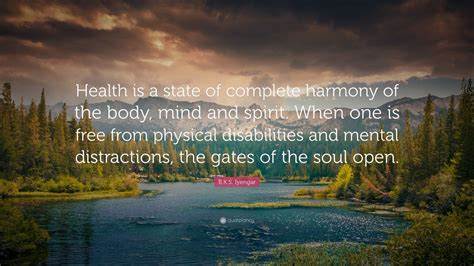 B K S Iyengar Quote Health Is A State Of Complete Harmony Of The