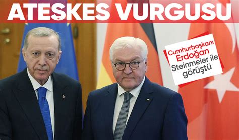 Cumhurba Kan Erdo An Almanya Cumhurba Kan Steinmeier Ile G R T