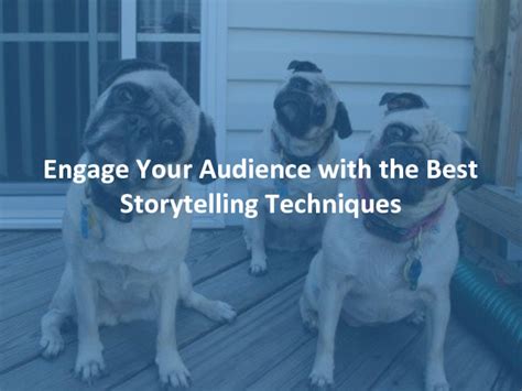 Engage Your Audience With The Best Storytelling Techniques