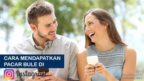 7 Cara Mendapatkan Pacar Bule Di Instagram Ini Tips Nya