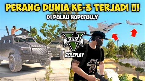 PERANG DUNIA KE 3 TELAH TERJADI DI KOTA HOPEFULLY GTA V ROLEPLAY