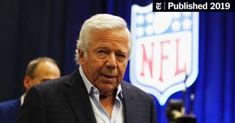 Robert Kraft Apologizes In First Public Comments About Prostitution Case The New York Times