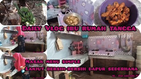 DAILY VLOG IBU RUMAH TANGGA MASAK MENU SIMPLE LANJUT BERSIH BERSIH