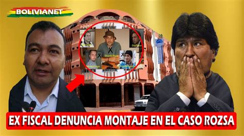 Ex Fiscal Sosa Denuncia Montaje Del Gobierno De Evo Morales En El Caso Rozsa Youtube