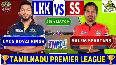 Salem Spartans Vs Lyca Kovai Kings 25th Match LKK Vs SS 25th T20