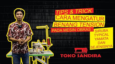 Tutorial Cara Mengatur Seting Benang Di Mesin Obras Siruba Typical