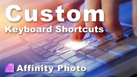 Affinity Photo Keyboard Shortcuts And Custom Shortcuts Lenscraft