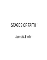 STAGES OF FAITH Fowler.ppt - STAGES OF FAITH James W. Fowler Fowlers work is not focused on a ...