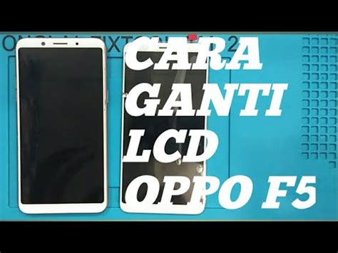 Cara Ganti Lcd Oppo F Youtube